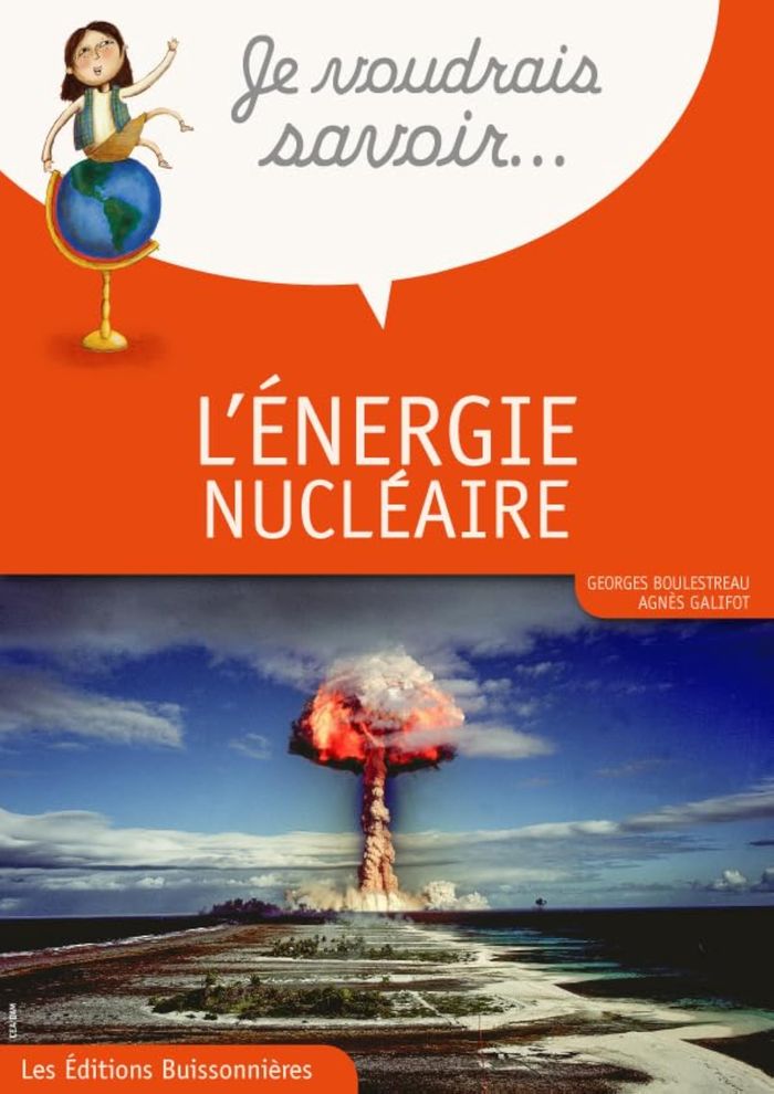 Couverture du livre « JE VOUDRAIS SAVOIR  L'ENERGIE NUCLEAIRE » de Boulestreau- Galifot, librairie Les Contes Infusés à Corte