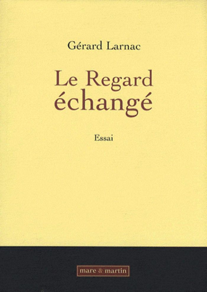 Couverture du livre « LE REGARD ECHANGE - ESSAI. » de Gerard Larnac, librairie Les Contes Infusés à Corte