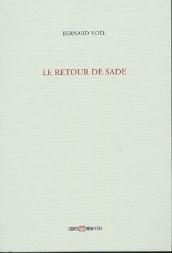 Couverture du livre « RETOUR DE SADE (LE) » de Bernard Noel, librairie Les Contes Infusés à Corte