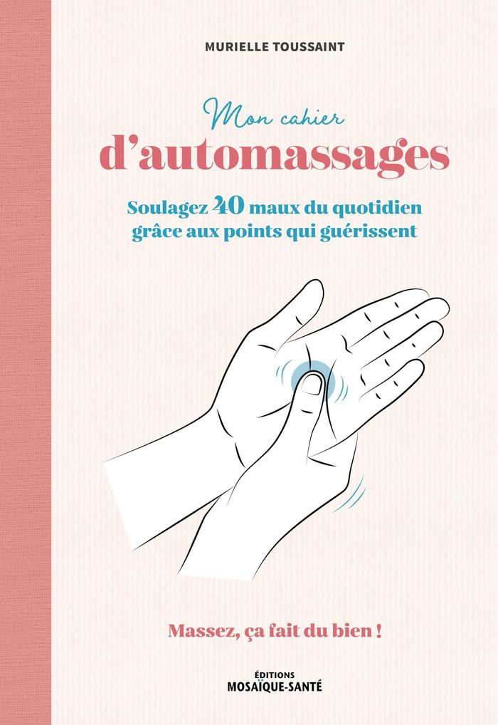 Couverture du livre « Mon cahier d'automassages : soulagez 40 maux du quotidien grâce aux points qui guérissent... », librairie Les Contes Infusés à Corte