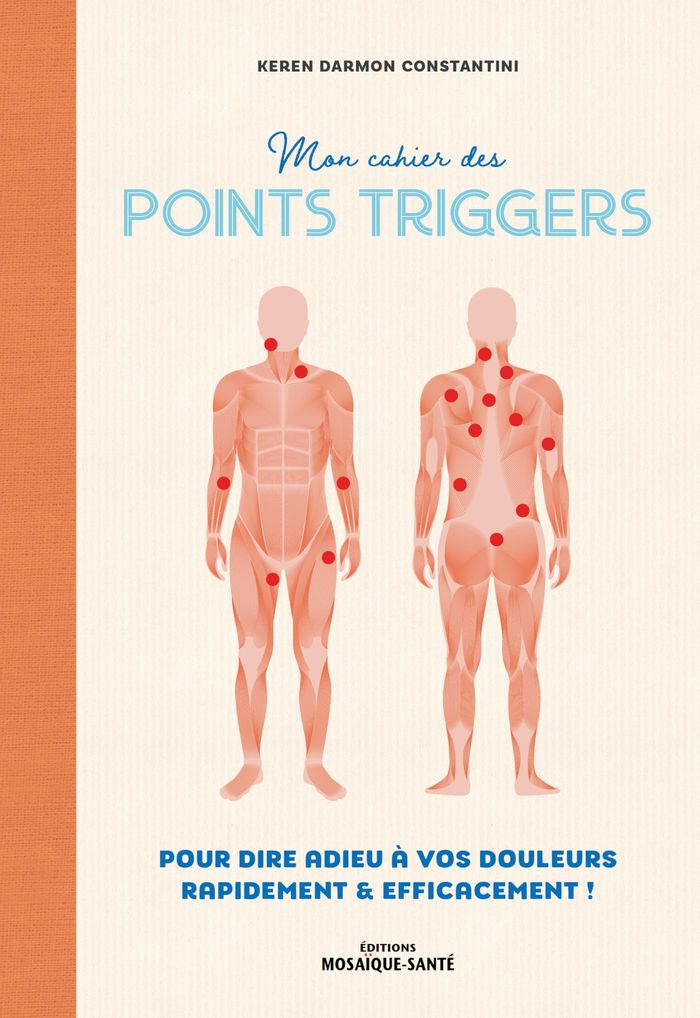 Couverture du livre « Points Trigger : pour dire adieux à vos douleurs rapidement et efficacement » de Keren Darmon Constantini, librairie Les Contes Infusés à Corte