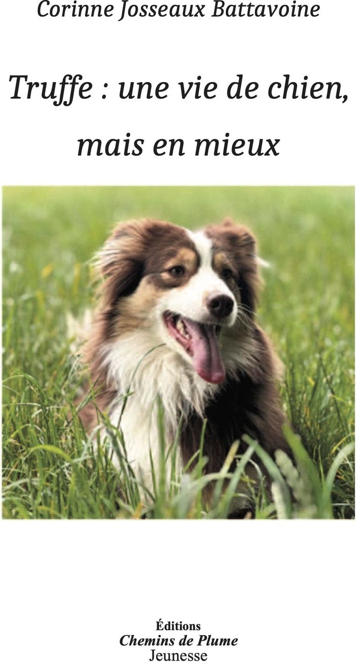 Couverture du livre « Truffe, une vie de chien mais en mieux » de Corinne Josseaux-Battavoine, librairie Les Contes Infusés à Corte