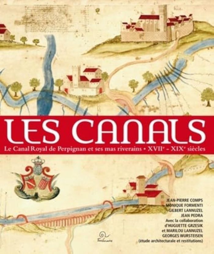 Couverture du livre « LES CANALS - LE CANAL ROYAL DE PERPIGNAN ET SES MAS RIVERAINS », librairie Les Contes Infusés à Corte