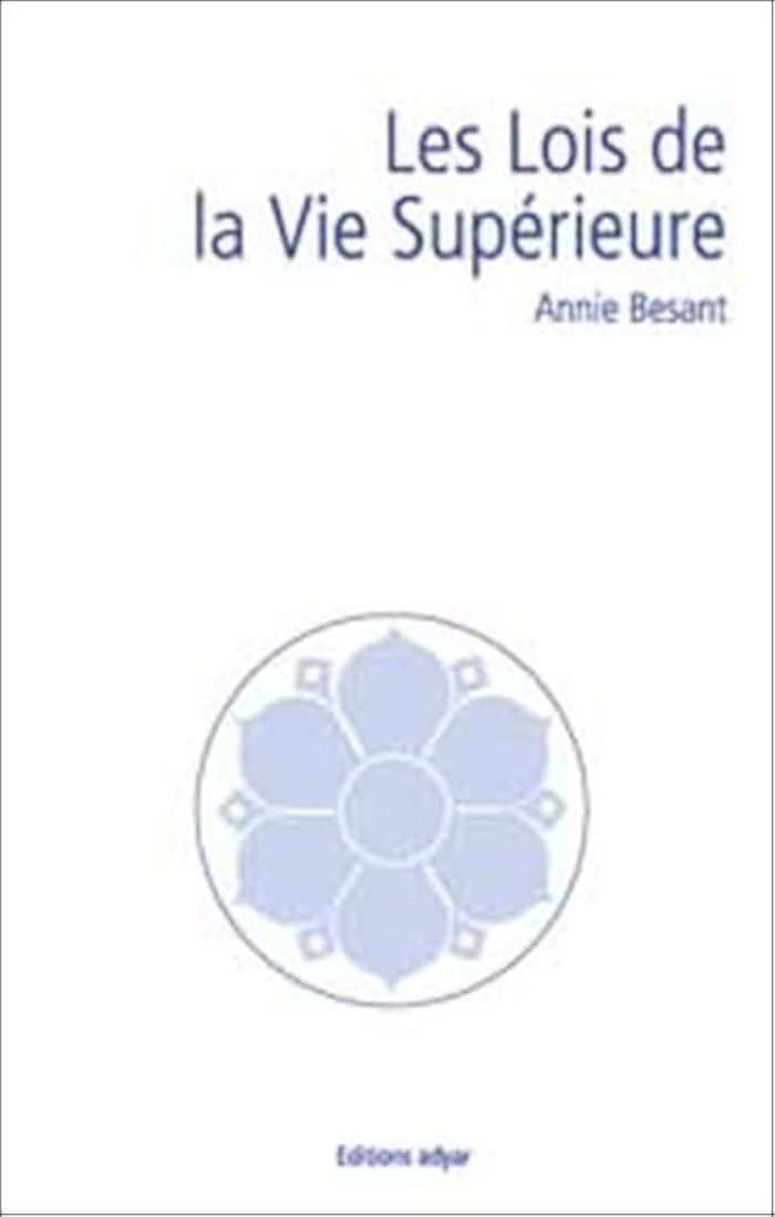 Couverture du livre « LES LOIS DE LA VIE SUPERIEURE » de Annie Besant, librairie Les Contes Infusés à Corte