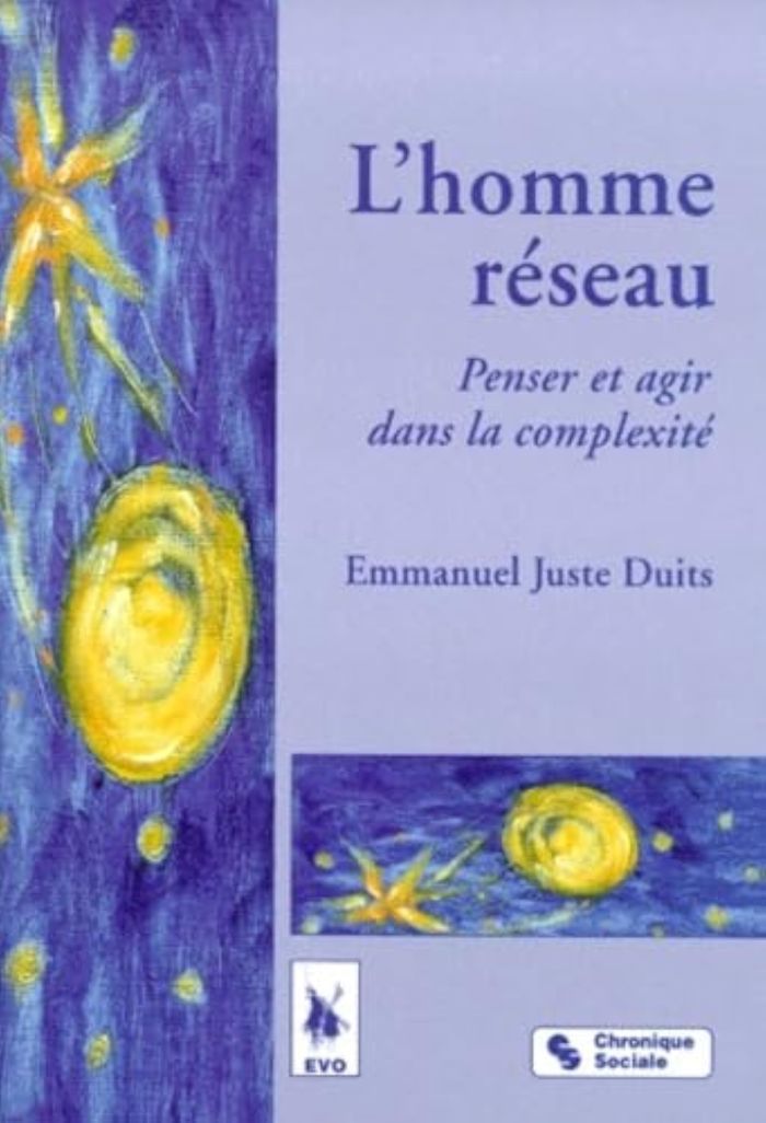 Couverture du livre « L'HOMME RESEAU PENSER ET AGIR DANS LA COMPLEXITE » de Emmanuel-Juste Duits, librairie Les Contes Infusés à Corte