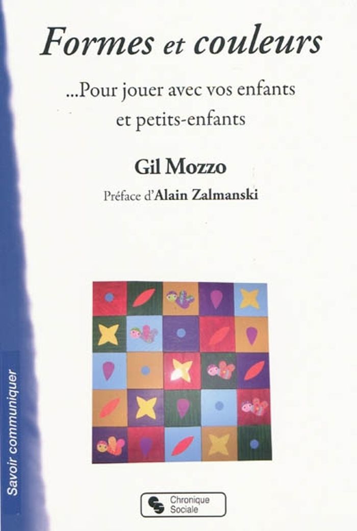 Couverture du livre « FORMES ET COULEURS POUR JOUER AVEC VOS ENFANTS ET PETITS-ENF » de Gil Mozzo, librairie Les Contes Infusés à Corte