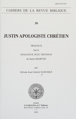 Couverture du livre « JUSTIN APOLOGISTE CHRETIEN - TRAVAUX SUR LE DIALOGUE AVEC TRYPHON DE JUSTIN MARTYR » de Sanchez S.J.G., librairie Les Contes Infusés à Corte