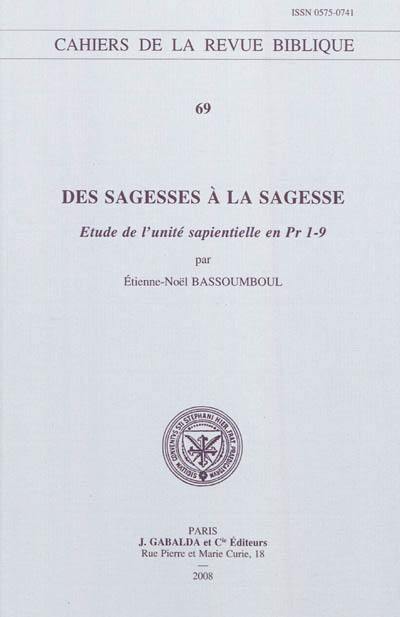 Couverture du livre « DES SAGESSES A LA SAGESSE - ETUDE DE L'UNITE SAPIENTIELLE EN PR 1-9 » de Bassoumboul E.-N., librairie Les Contes Infusés à Corte