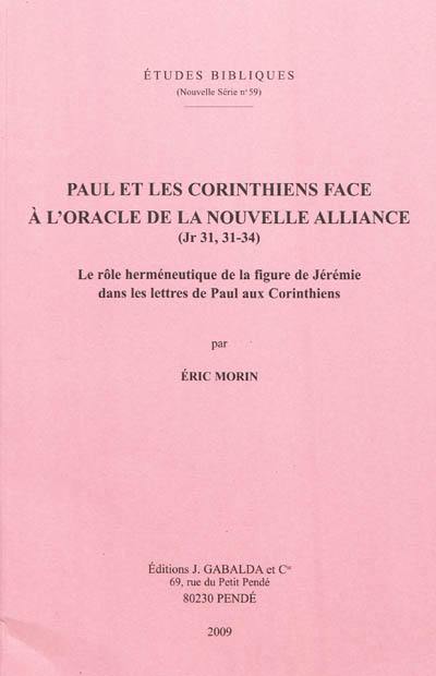 Couverture du livre « PAUL ET LES CORINTHIENS FACE A L'ORACLE DE LA NOUVELLE ALLIANCE (JR 31,31-34) - LE ROLE HERMENEUTIQU » de Morin E., librairie Les Contes Infusés à Corte