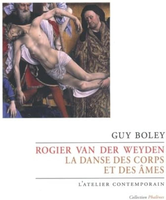 Couverture du livre « Rogier van der Weyden : la danse des corps et des âmes » de Guy Boley, librairie Les Contes Infusés à Corte