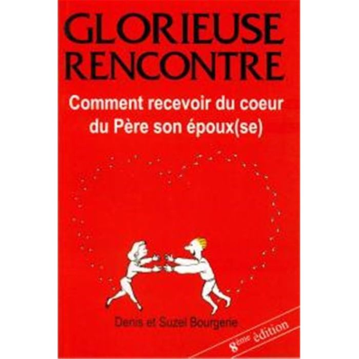 Couverture du livre « GLORIEUSE RENCONTRE - COMMENT RECEVOIR DU COEUR DU PERE SON EPOUX(SE) » de Bourgerie D E S., librairie Les Contes Infusés à Corte