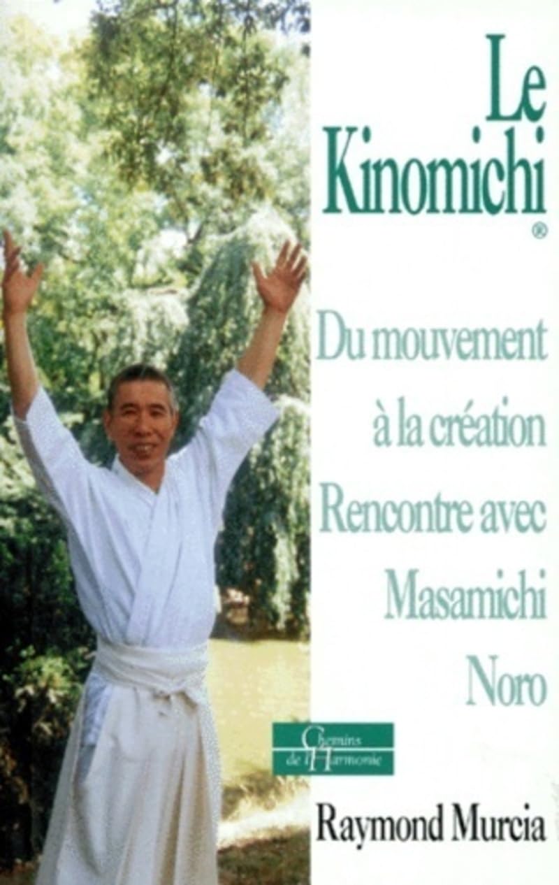 Couverture du livre « LE KINOMICHI - DU MOUVEMENT A LA CREATION RENCONTRE AVEC MASAMICHI NORO », librairie Les Contes Infusés à Corte