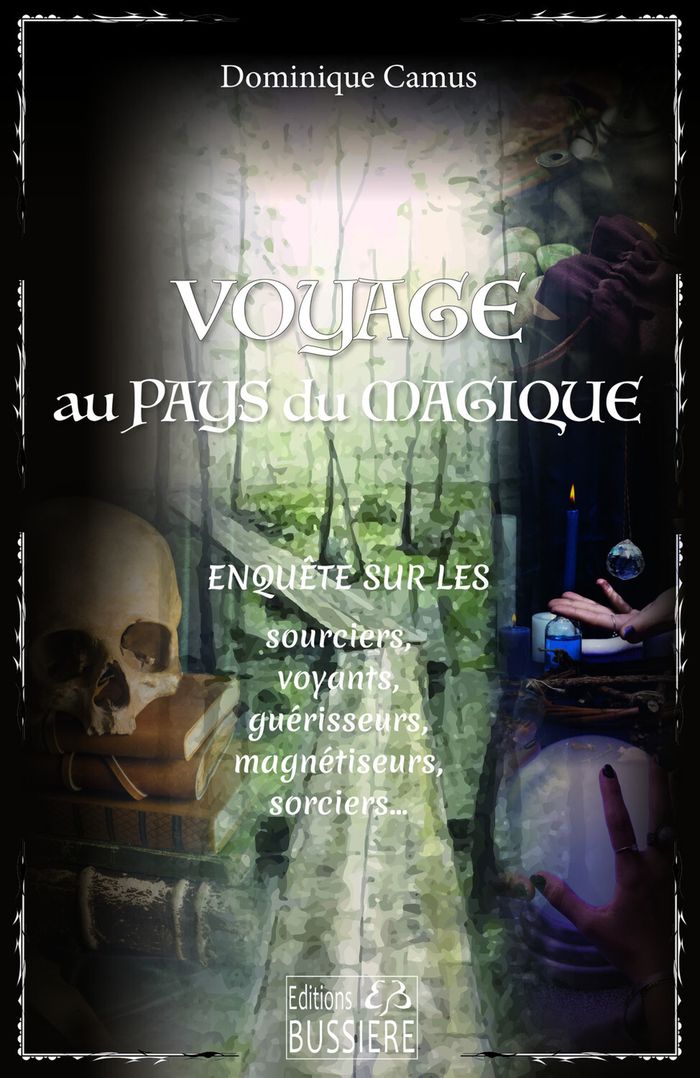 Couverture du livre « Voyage au pays du magique : enquête sur les sourciers, voyants, guérisseurs, magnétiseurs, sorciers », librairie Les Contes Infusés à Corte