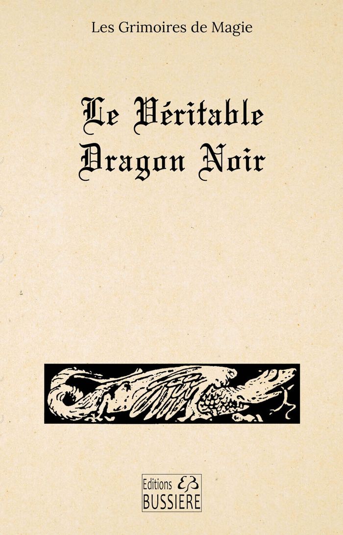 Couverture du livre « Le dragon noir ou Les forces infernales soumises à l'homme : évocations, charmes et contre-charmes, secrets merveilleux, la main de gloire, la poule noire » de Collectif, librairie Les Contes Infusés à Corte