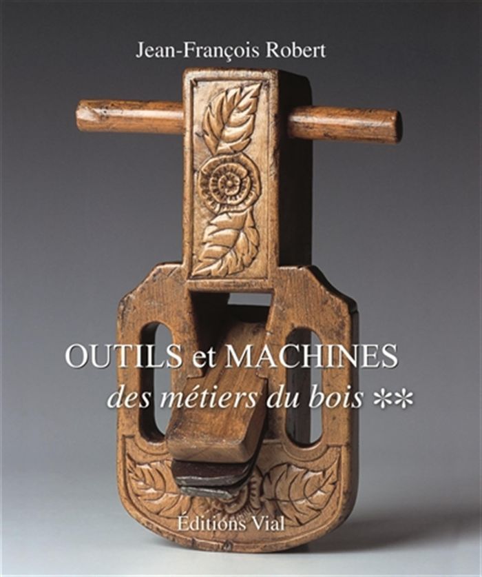 Couverture du livre « OUTILS ET MACHINES DES METIERS DU BOIS TOME 2 » de Robert Jean Francois, librairie Les Contes Infusés à Corte
