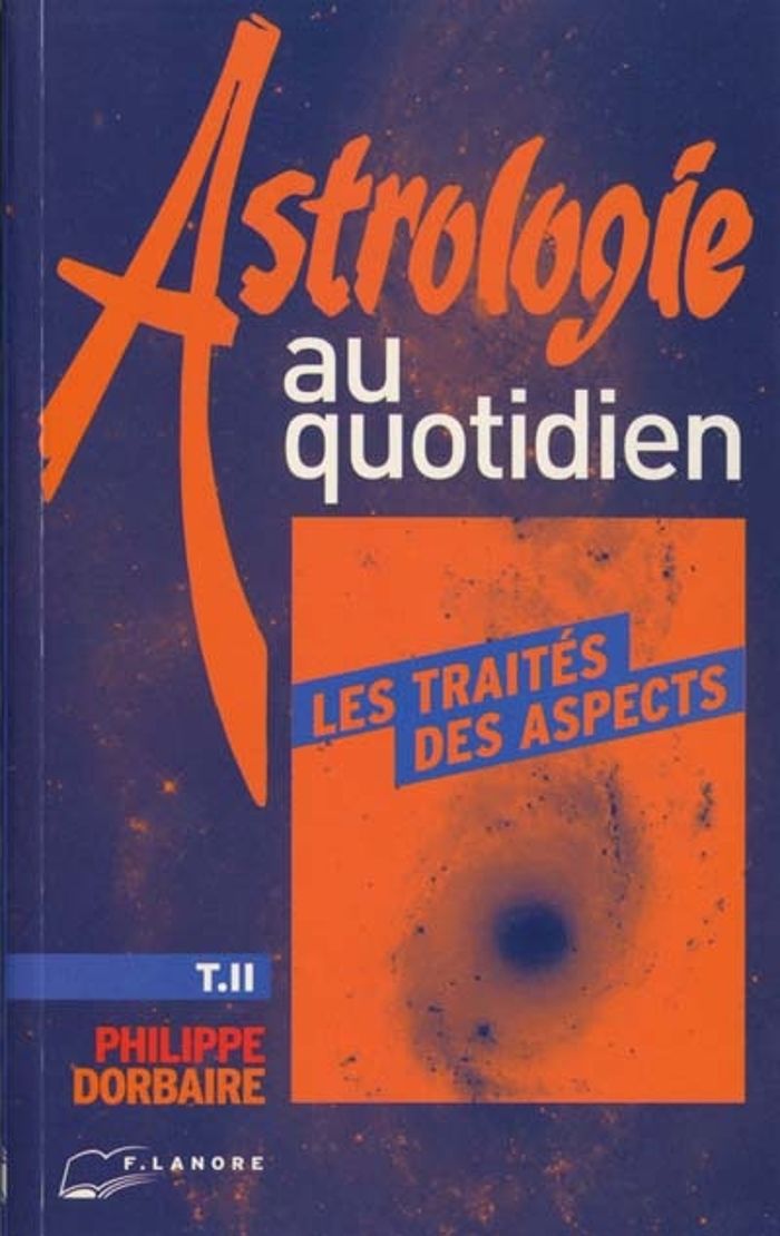 Couverture du livre « ASTROLOGIE AU QUOTIDIEN TOME 2 - LES TRAITES DES ASPECTS » de Philippe Dorbaire, librairie Les Contes Infusés à Corte