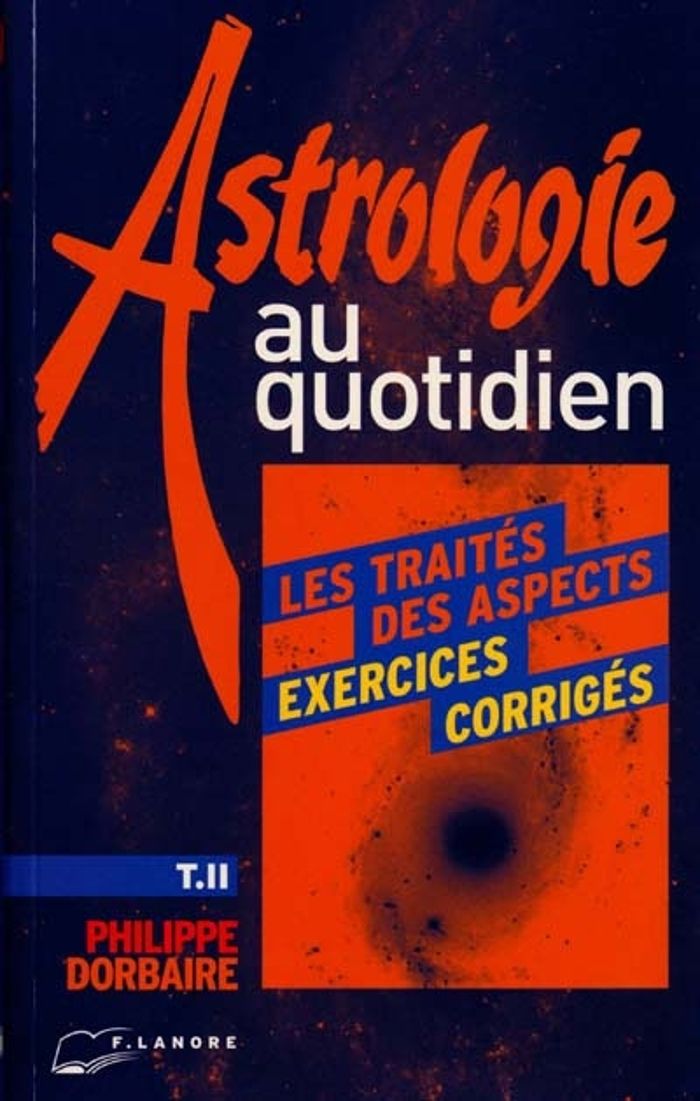 Couverture du livre « ASTROLOGIE AU QUOTIDIEN TOME 2 - LES TRAITES DES ASPECTS - EXERCICES CORRIGES » de Philippe Dorbaire, librairie Les Contes Infusés à Corte
