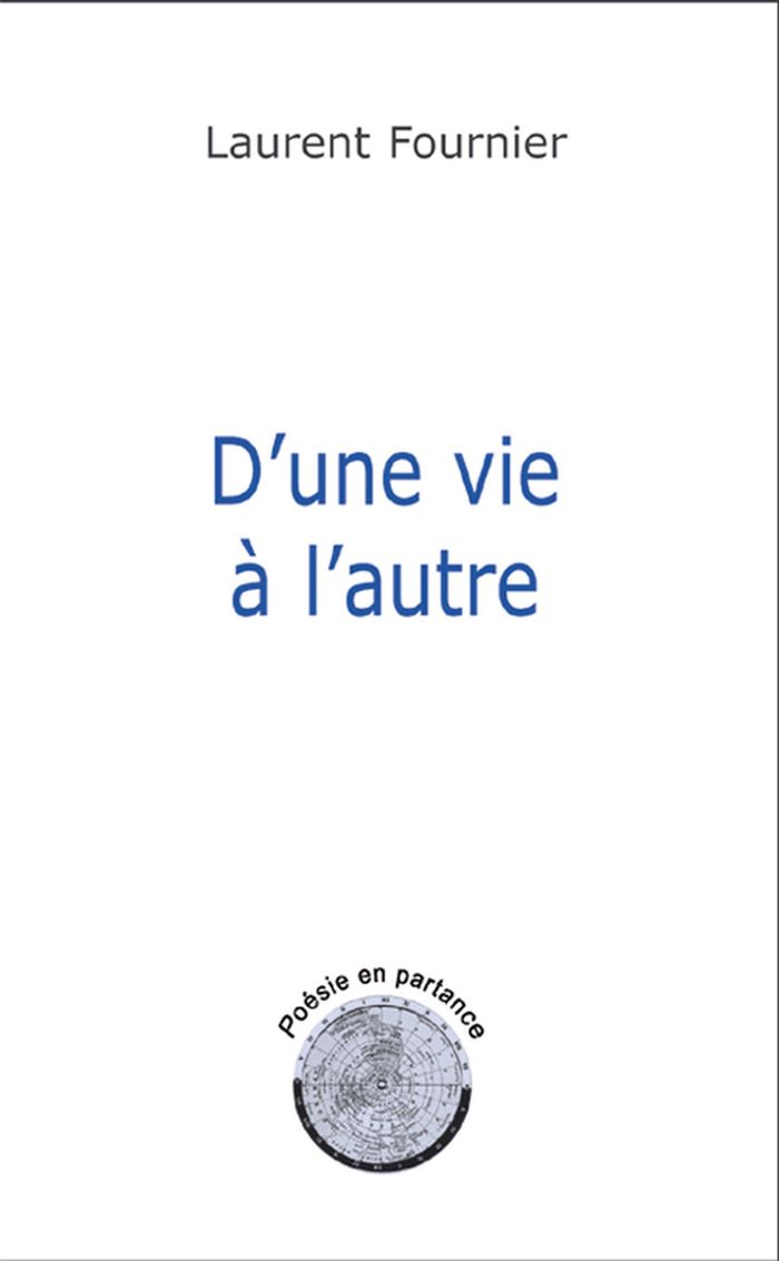Couverture du livre « D'UNE VIE A L'AUTRE - POESIE EN PARTANCE » de Laurent Fournier, librairie Les Contes Infusés à Corte