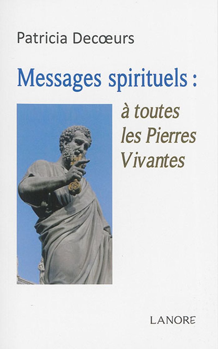 Couverture du livre « MESSAGES SPIRITUELS A TOUTES LES PIERRES VIVANTES » de Patricia Decoeurs, librairie Les Contes Infusés à Corte