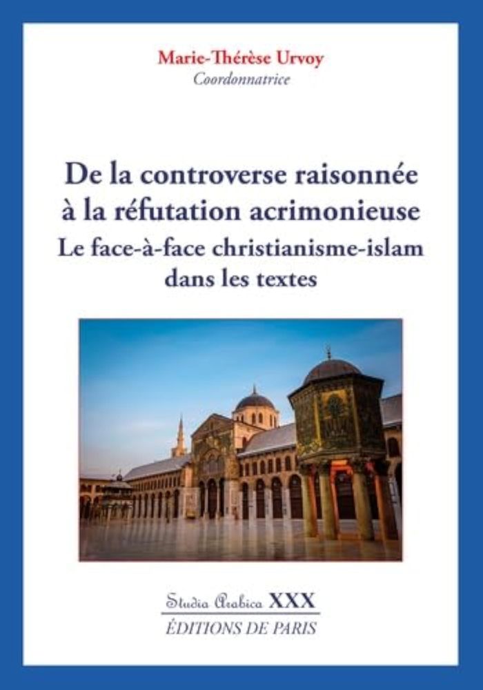 Couverture du livre « DE LA CONTROVERSE RAISONNEE A LA REFUTATION ACRIMONIEUSE- STUDIA ARABICA XXX - LE FACE-A-FACE CHRIST » de Marie-Therese Urvoy, librairie Les Contes Infusés à Corte