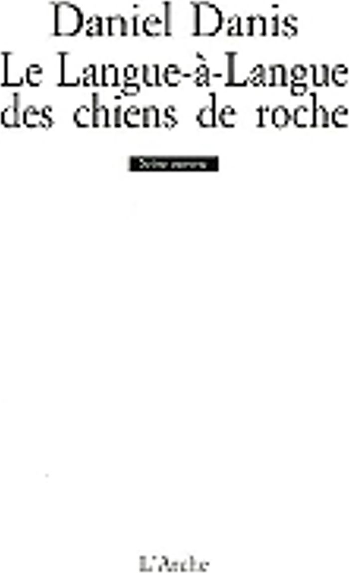Couverture du livre « LE LANGUE-A-LANGUE DES CHIENS DE ROCHE » de Daniel Danis, librairie Les Contes Infusés à Corte
