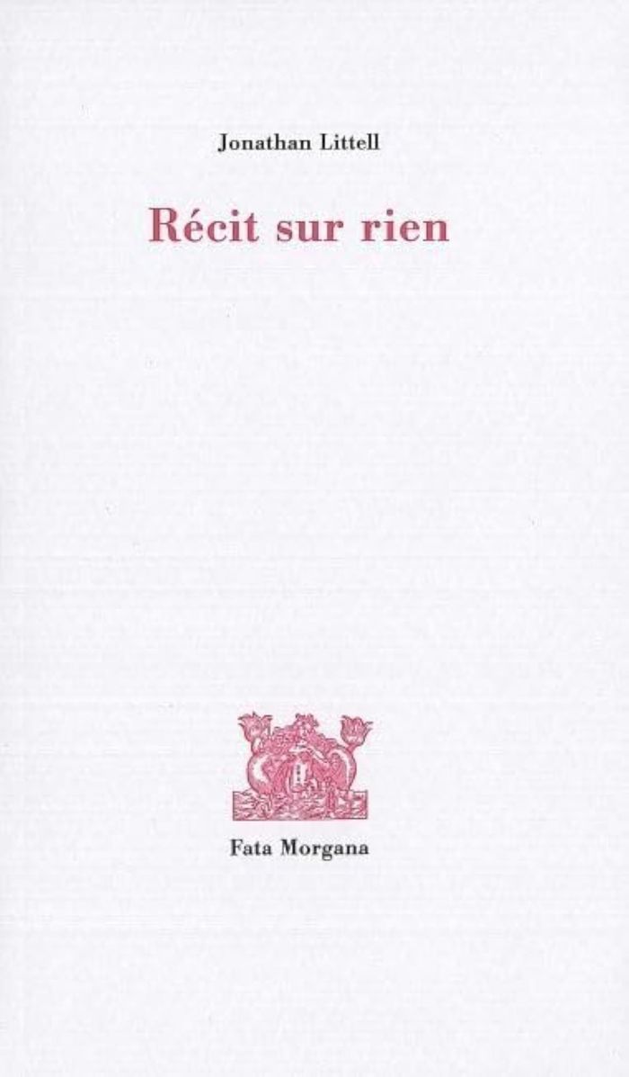 Couverture du livre « Récit sur rien » de Jonathan Littell, librairie Les Contes Infusés à Corte