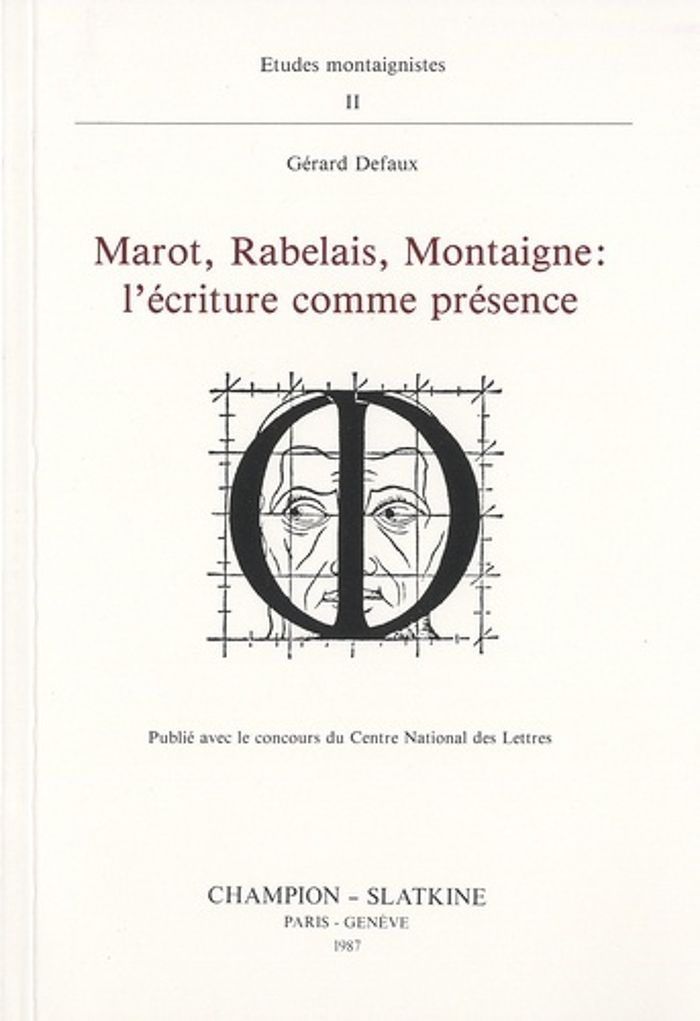 Couverture du livre « MAROT, RABELAIS, MONTAIGNE : L'ECRITURE COMME PRESENCE » de Gerard Defaux, librairie Les Contes Infusés à Corte