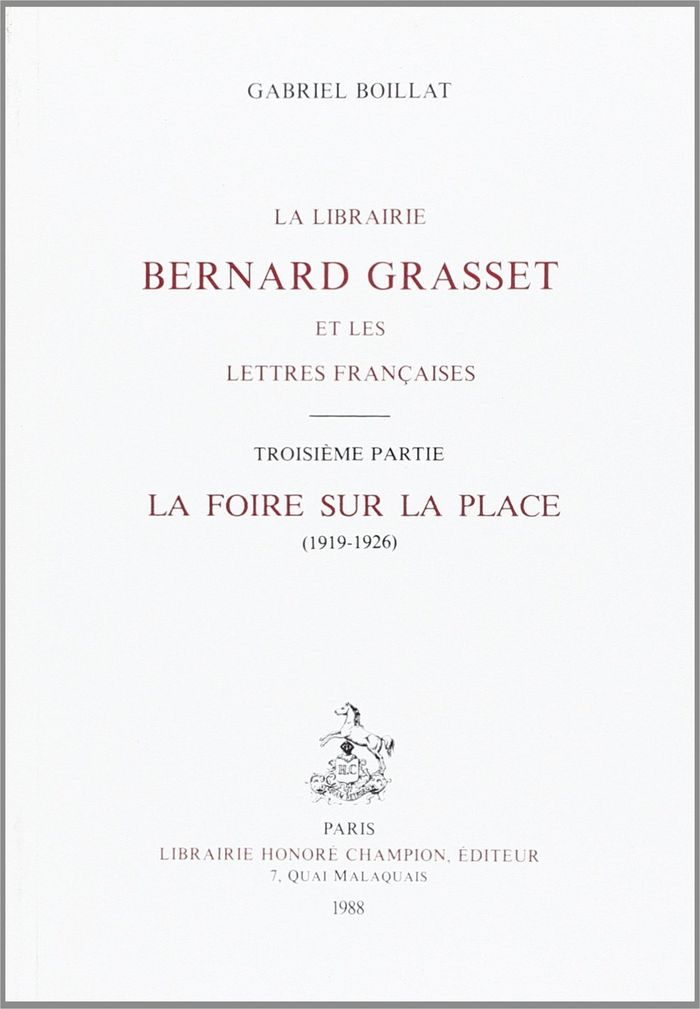 Couverture du livre « LA LIBRAIRIE BERNARD GRASSET ET LES LETTRES FRANCAISES - VOL. 3 LA FOIRE SUR LA PLACE. (1919-1926) » de Gabriel Boillat, librairie Les Contes Infusés à Corte