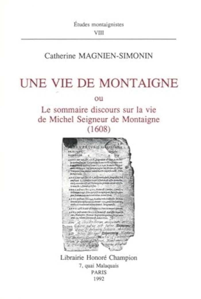 Couverture du livre « UNE VIE DE MONTAIGNE, OU LE SOMMAIRE DISCOURS SUR LA VIE DE MICHEL, SEIGNEUR DE MONTAIGNE (1608). » de C Magnien-Simonin, librairie Les Contes Infusés à Corte