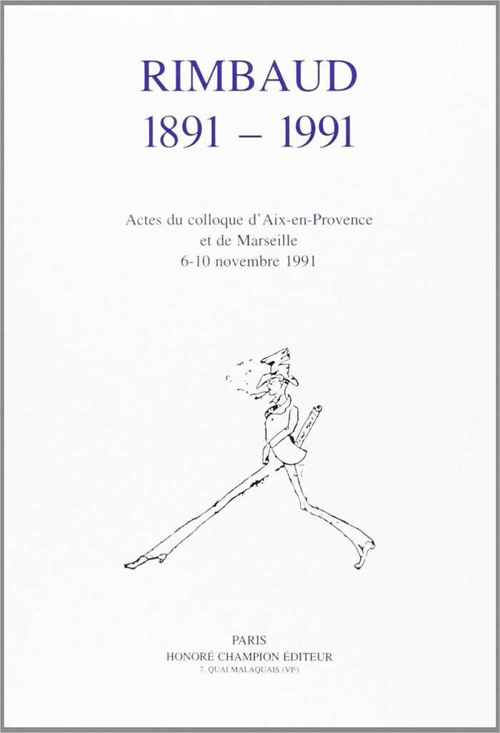 Couverture du livre « RIMBAUD 1891-1991 - ACTES DU COLLOQUE DE MARSEILLE, 6-10 NOVEMBRE 1991 » de Andre Guyaux, librairie Les Contes Infusés à Corte