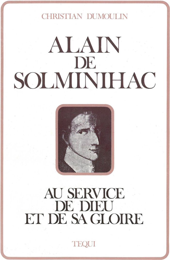 Couverture du livre « ALAIN DE SOLMINIHAC - AU SERVICE DE DIEU ET DE SA GLOIRE » de Christian Dumoulin, librairie Les Contes Infusés à Corte