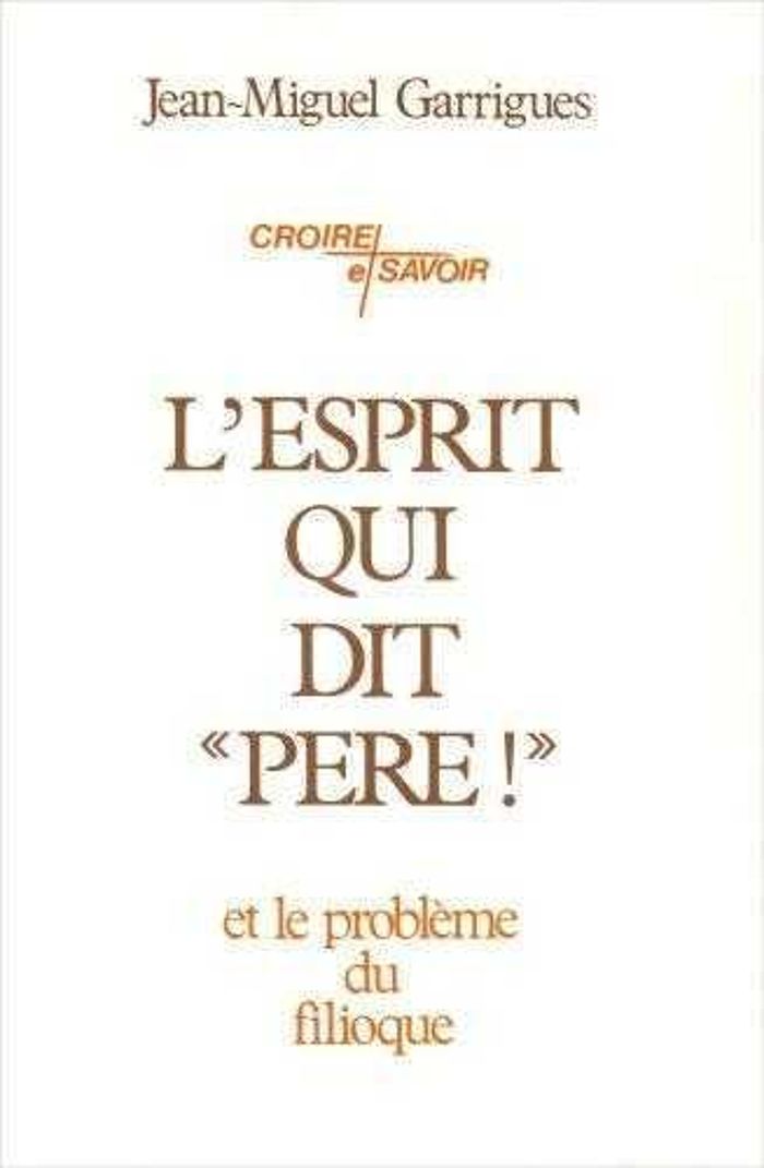 Couverture du livre « L'ESPRIT QUI DIT PERE ! - ET LE PROBLEME DU FILIOQUE » de Garrigues/bouyer, librairie Les Contes Infusés à Corte