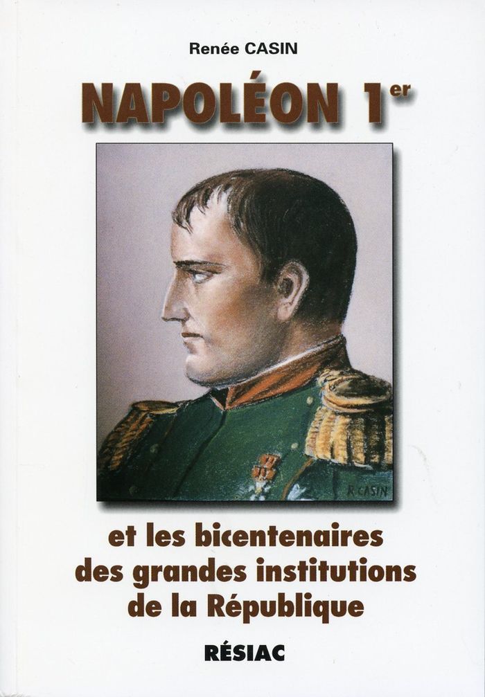 Couverture du livre « NAPOLEON 1ER ET LES BICENTENAIRES DES GRANDES INSTITUTIONS DE LA REPUBLIQUE » de Casin Renee, librairie Les Contes Infusés à Corte