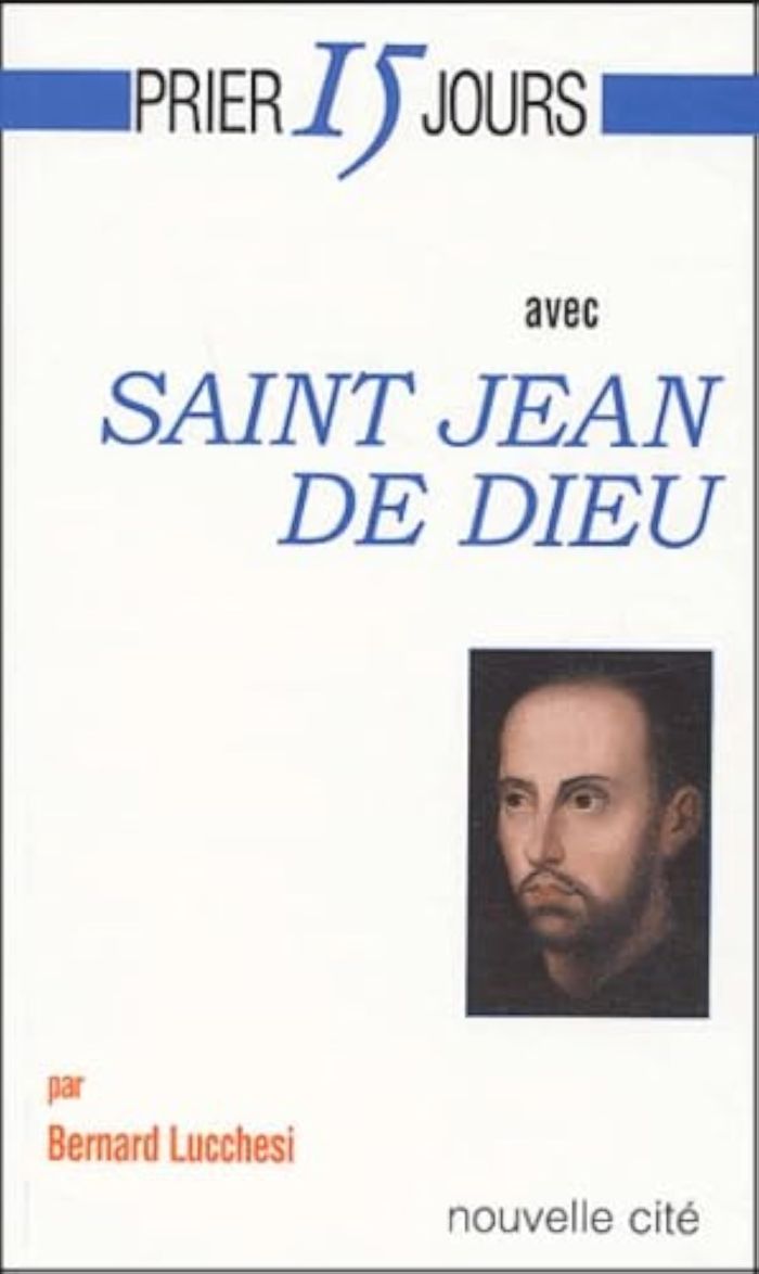 Couverture du livre « PRIER 15 JOURS AVEC SAINT JEAN DE DIEU » de Bernard Lucchesi, librairie Les Contes Infusés à Corte