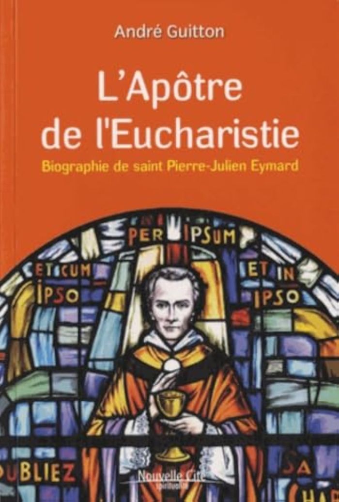 Couverture du livre « APOTRE DE L'EUCHARISTIE - BIOGRAPHIE DE SAINT PIERRE-JULIEN EYMARD » de Andre Guitton, librairie Les Contes Infusés à Corte
