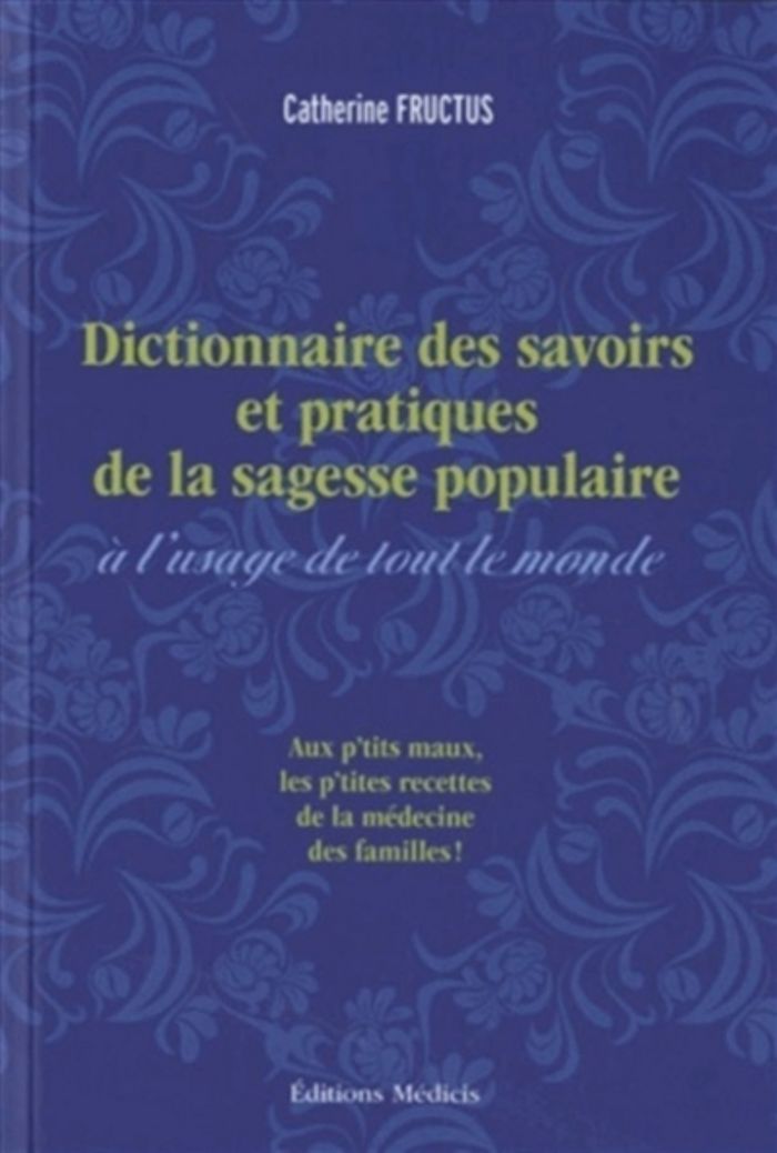 Couverture du livre « DICTIONNAIRE DES SAVOIRS ET PRATIQUES DE LA SAGESSE POPULAIRE » de Catherine Fructus, librairie Les Contes Infusés à Corte