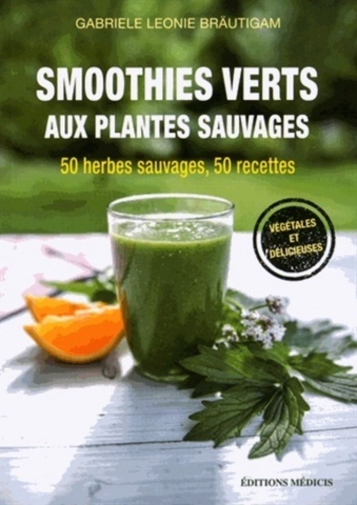 Couverture du livre « SMOOTHIES VERTS AUX PLANTES SAUVAGES - 50 HERBES AROMATIQUES SAUVAGES, 50 RECETTES » de Brautigam G L., librairie Les Contes Infusés à Corte
