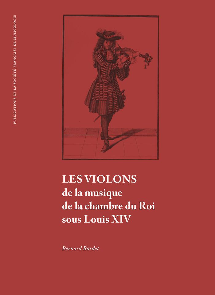 Couverture du livre « LES VIOLONS DE LA MUSIQUE DE LA CHAMBRE DU ROI SOUS LOUIS XIV » de Bernard Bardet, librairie Les Contes Infusés à Corte