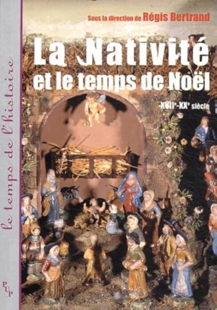 Couverture du livre « LA NATIVITE ET LE TEMPS DE NOEL - XVIIE-XXE SIECLE » de Regis Bertrand, librairie Les Contes Infusés à Corte