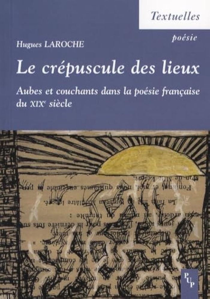 Couverture du livre « LE CREPUSCULE DES LIEUX - AUBES ET COUCHANTS DANS LA POESIE FRANCAISE DU XIXE SIECLE » de Hugues Laroche, librairie Les Contes Infusés à Corte