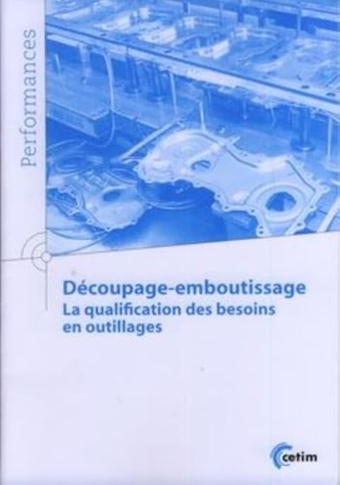 Couverture du livre « DECOUPAGE-EMBOUTISSAGE - LA QUALIFICATION DES BESOINS EN OUTILLAGES » de Centre Technique Des, librairie Les Contes Infusés à Corte