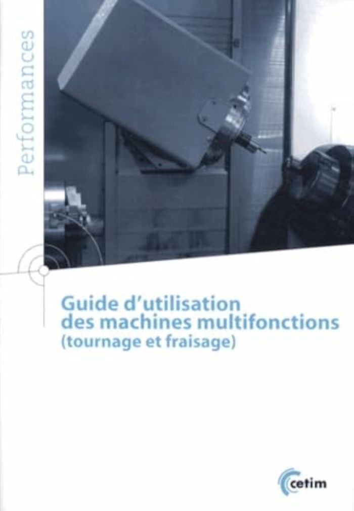 Couverture du livre « GUIDE D'UTILISATION DES MACHINES MULTIFONCTIONS (TOURNAGE ET FRAISAGE) » de Centre Technique Des, librairie Les Contes Infusés à Corte