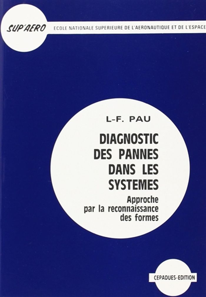 Couverture du livre « DIAGNOSTIC DES PANNES DANS LES SYSTEMES - APPROCHE PAR LA RECONNAISSANCE DES FORMES » de Pau L-F, librairie Les Contes Infusés à Corte