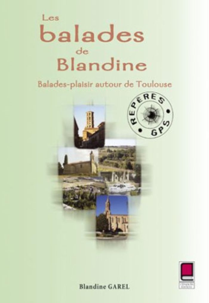 Couverture du livre « LES BALADES DE BLANDINE - BALADES-PLAISIR AUTOUR DE TOULOUSE » de Blandine Garel, librairie Les Contes Infusés à Corte