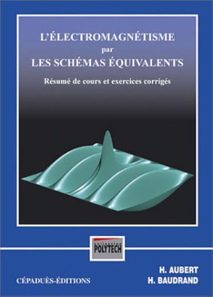 Couverture du livre « L'ELECTROMAGNETISME PAR LES SCHEMAS EQUIVALENTS : RESUME DE COURS ET EXERCICES CORRIGES » de Aubert Baudrand, librairie Les Contes Infusés à Corte