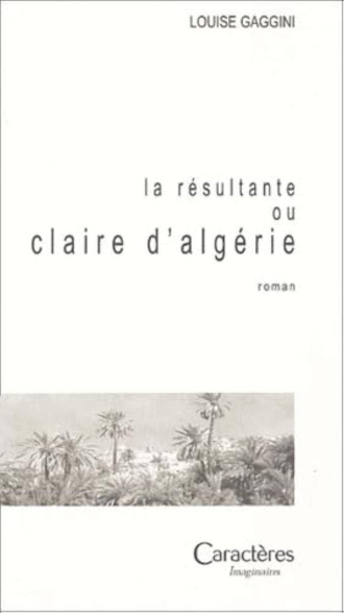Couverture du livre « LA RESULTANTE OU CLAIRE D'ALGERIE » de Louise Gaggini, librairie Les Contes Infusés à Corte