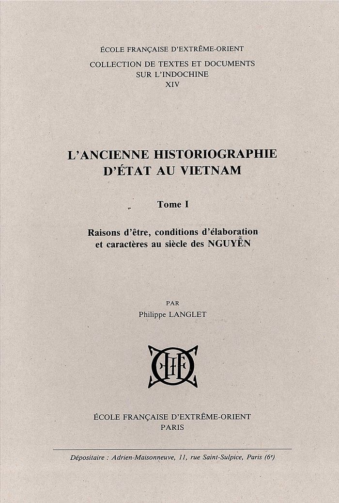 Couverture du livre « L'ANCIENNE HISTORIOGRAPHIE D'ETAT AU VIETNAM. T1 : RAISONS D'ETRE, CONDIT. D'ELABORAT. ET CARACTERES » de Philippe Langlet, librairie Les Contes Infusés à Corte