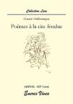 Couverture du livre « Poèmes à la cire fondue » de Daniel Malbranque, librairie Les Contes Infusés à Corte