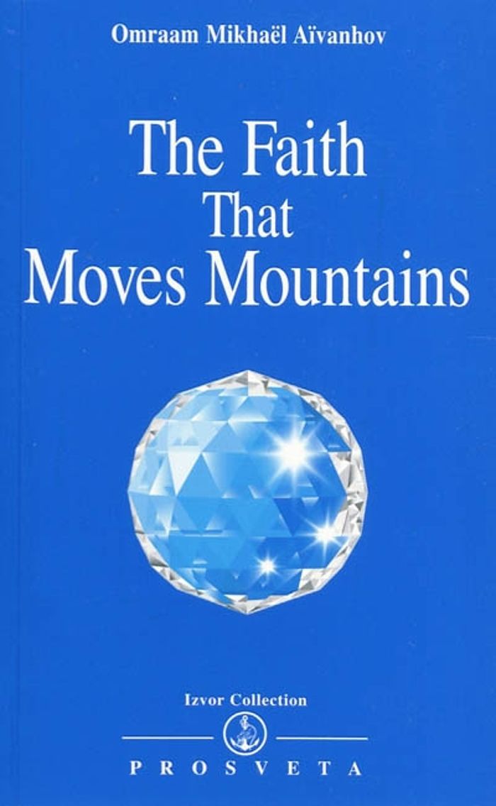 Couverture du livre « THE FAITH THAT MOVES MOUNTAINS » de O. Aivanhov, librairie Les Contes Infusés à Corte