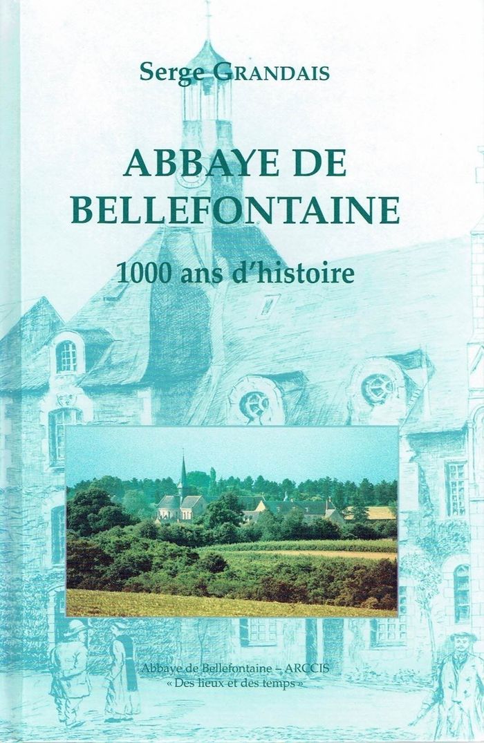 Couverture du livre « ABBAYE DE BELLEFONTAINE, 1000 ANS D'HISTOIRE » de Serge Grandais, librairie Les Contes Infusés à Corte